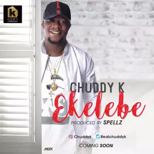 Chuddy K - Ekelebe (Prod. By Spellz)